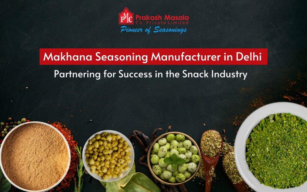 Makhana Seasoning Manufacturer in Delhi